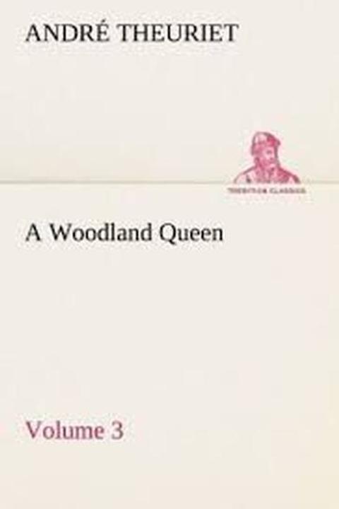 A Woodland Queen "Reine Des Bois", Volume 3