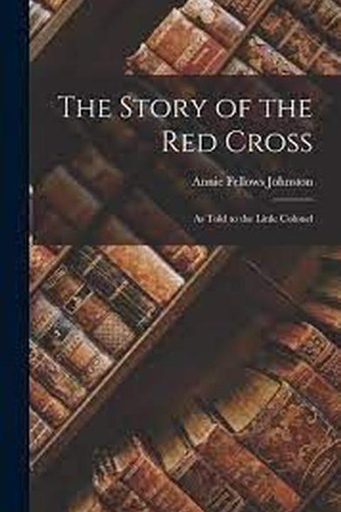 The Story of the Red Cross as Told to the Little Colonel