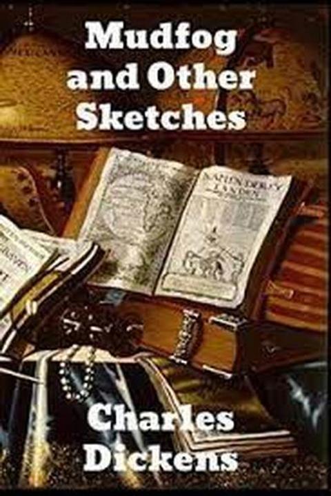 The Mudfog and Other Sketches