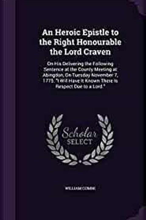 An Heroic Epistle To The Right Honourable The Lord Craven