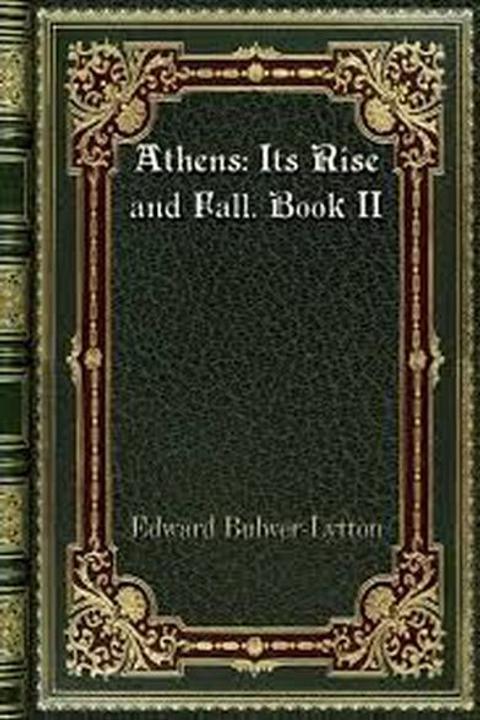 Athens: Its Rise and Fall Book II Vol I