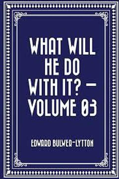 What Will He Do With It? Book III