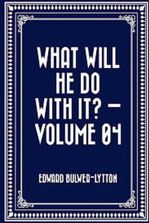 What Will He Do With It? Book IV
