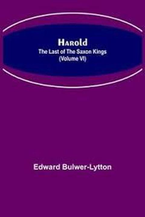 Harold, the Last of the Saxon Kings Book VI: Ambition