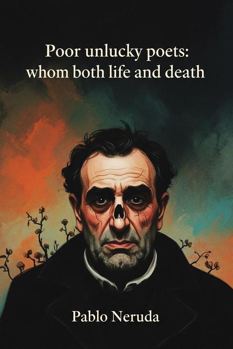Poor unlucky poets: whom both life and death