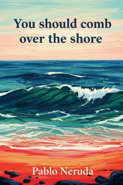 You should comb over the shore