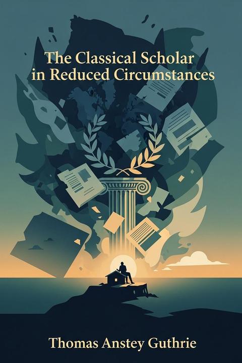 The Classical Scholar in Reduced Circumstances