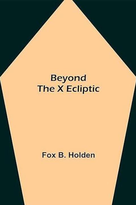 Beyond the X Ecliptic