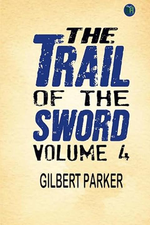 The Trail of the Sword, Volume 4