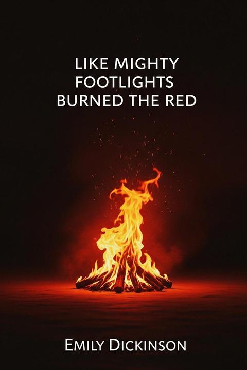 Like Mighty Footlights Burned the Red