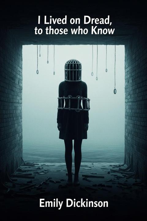 I Lived on Dread; to those who Know