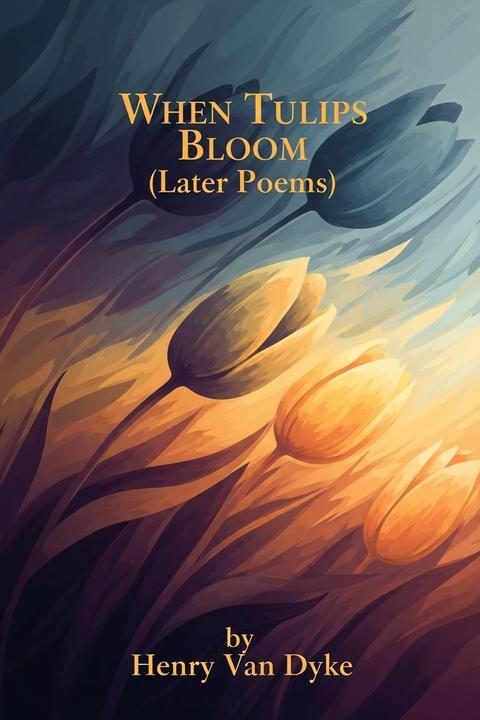 When Tulips Bloom (Later Poems)