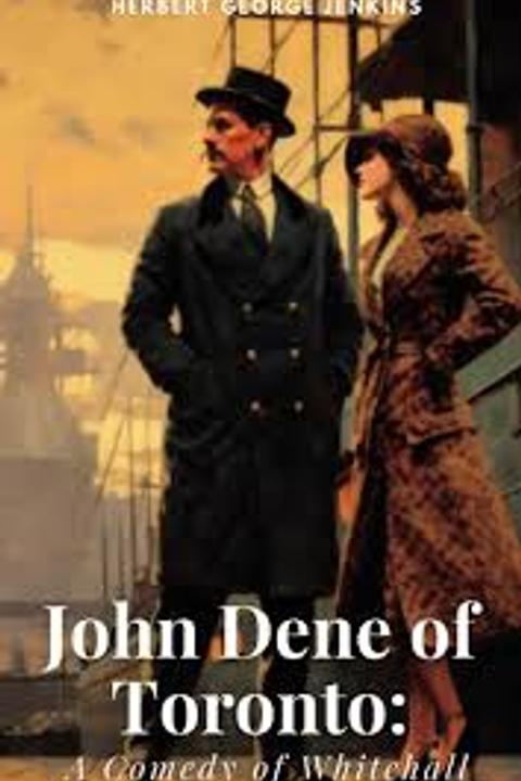 John Dene of Toronto a Comedy of Whitehall
