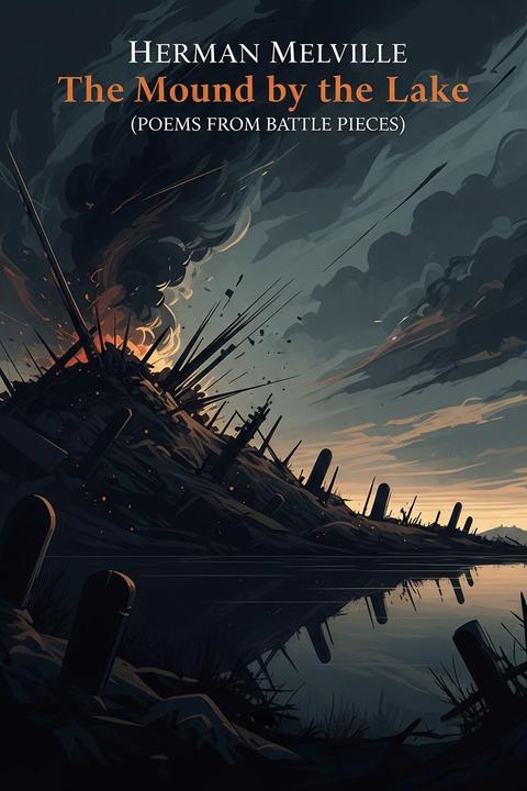 The Mound by the Lake (Poems from Battle Pieces)