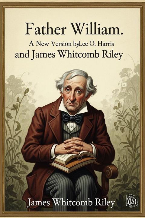 Father William. a New Version by Lee o. Harris and James Whitcomb Riley