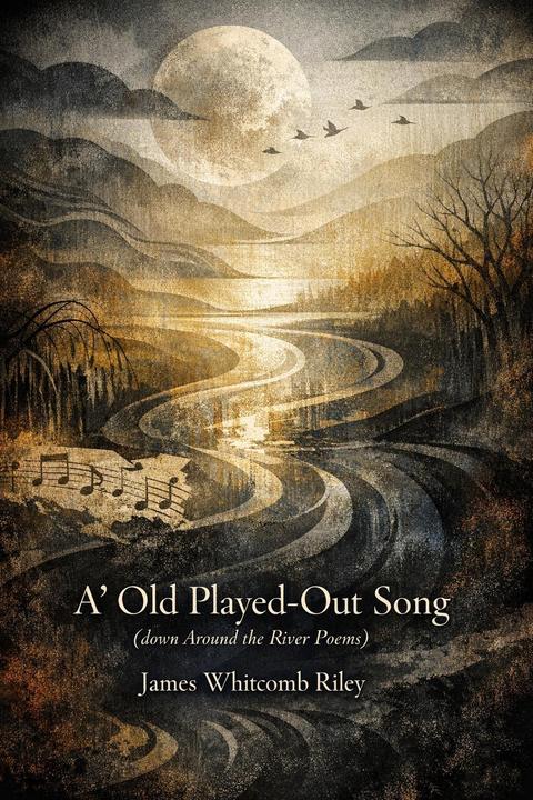 A' Old Played-Out Song. (down Around the River Poems)