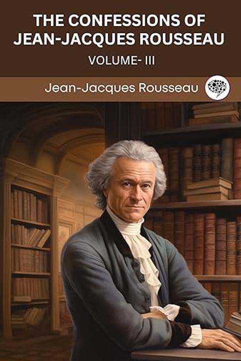 The Confessions of Jean Jacques Rousseau, Volume III