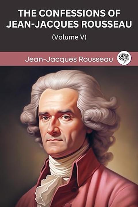 The Confessions of Jean Jacques Rousseau, Volume V
