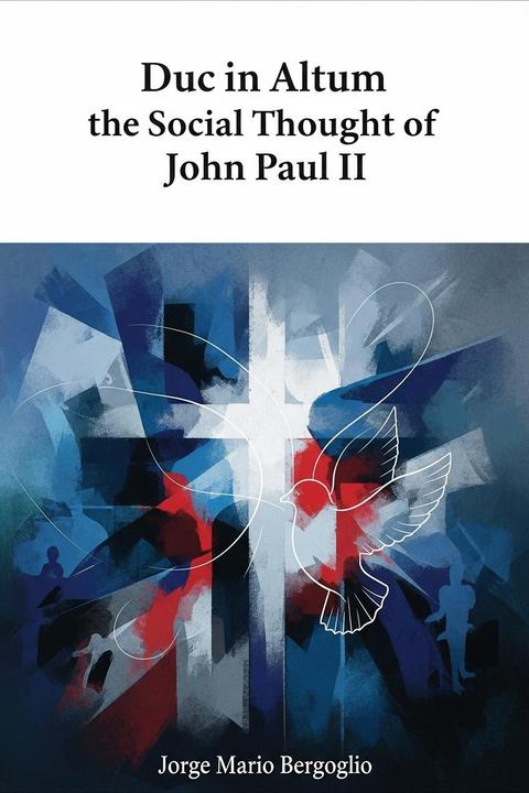 Duc in Altum, the Social Thought of John Paul II
