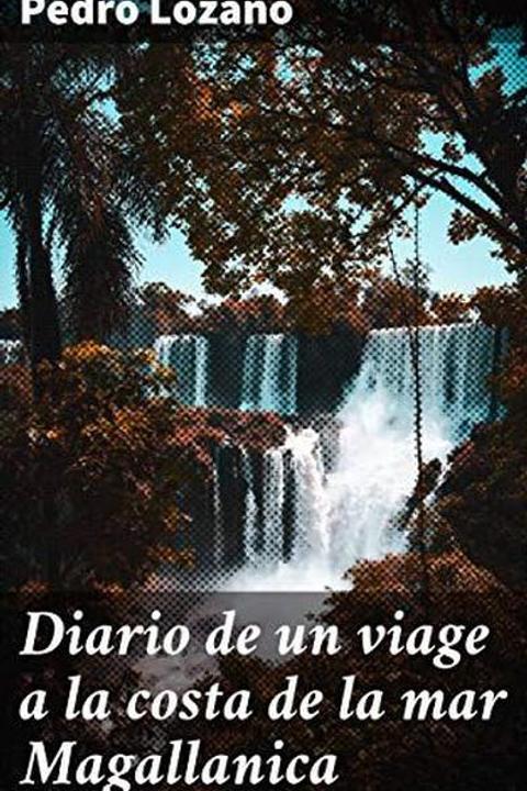 Diario de un viage a la costa de la mar magallánica en 174