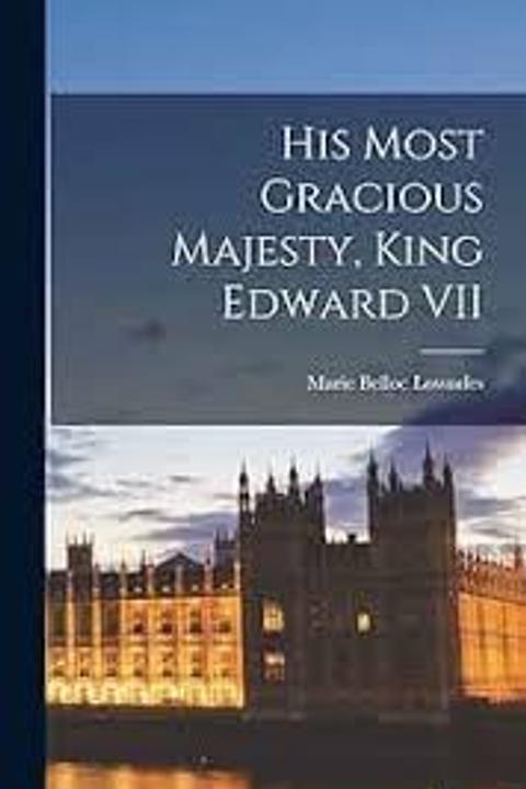 His most Gracious Majesty King Edward VII