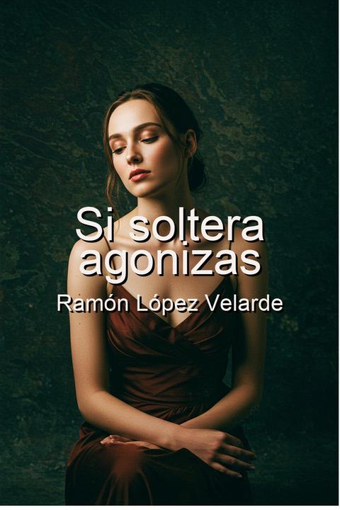 Si soltera agonizas