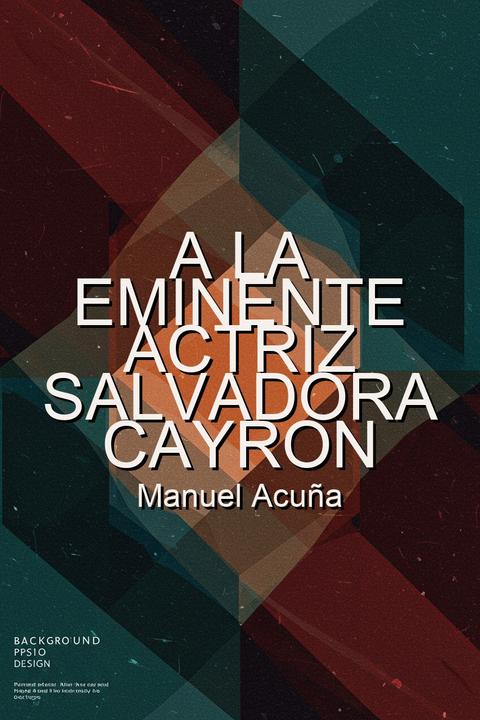 A la eminente actriz Salvadora Cayron