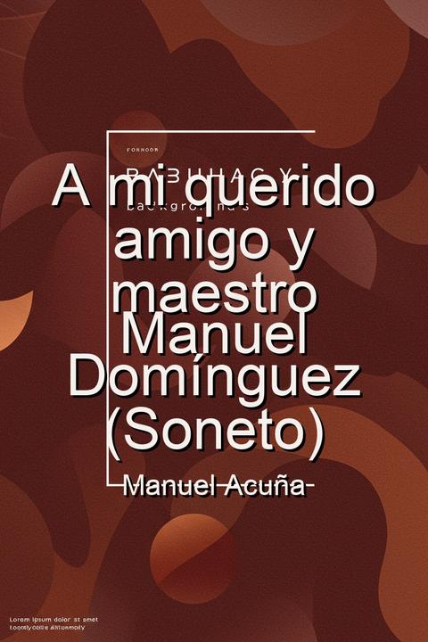 A mi querido amigo y maestro Manuel Domínguez (Soneto)