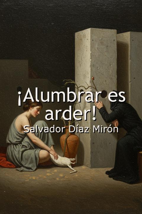 ¡Alumbrar es arder!