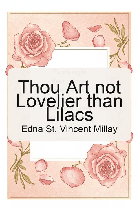 Thou Art not Lovelier than Lilacs