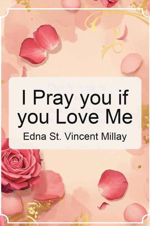 I Pray you if you Love Me