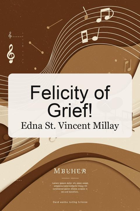 Felicity of Grief!