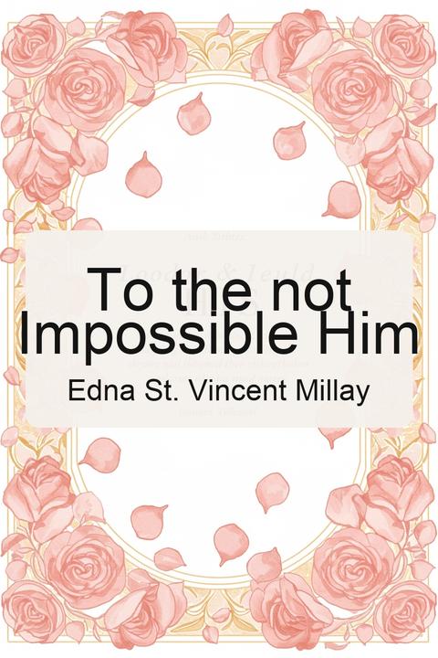 To the not Impossible Him
