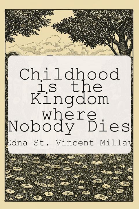 Childhood is the Kingdom where Nobody Dies