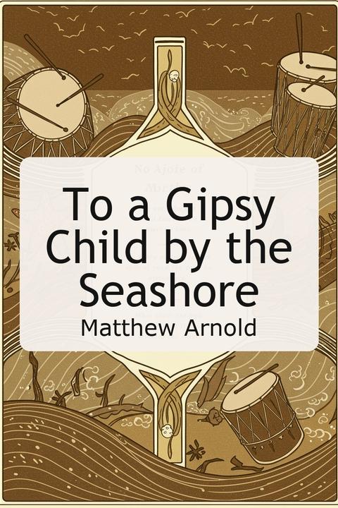 To a Gipsy Child by the Seashore