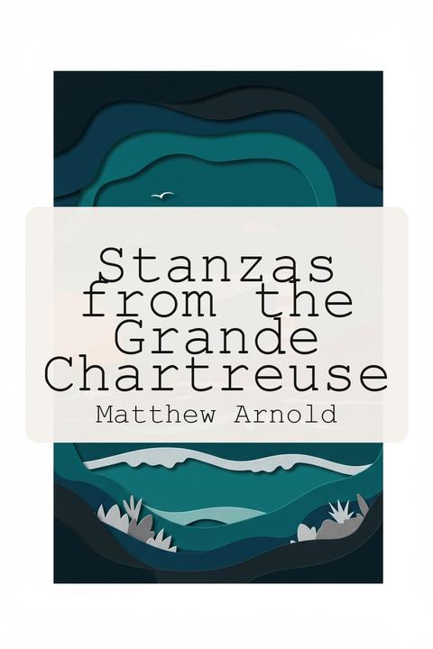 Stanzas from the Grande Chartreuse