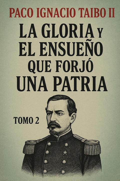 La gloria y el ensueño que forjó una patria, Tomo 2