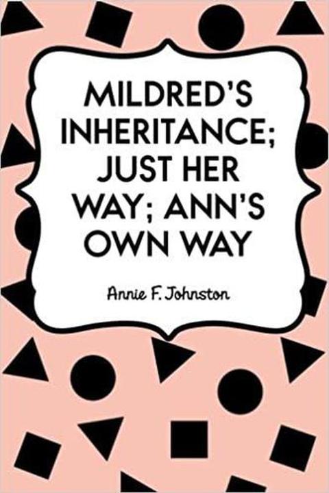 Mildred's Inheritance; Just Her Way; Ann's Own Way