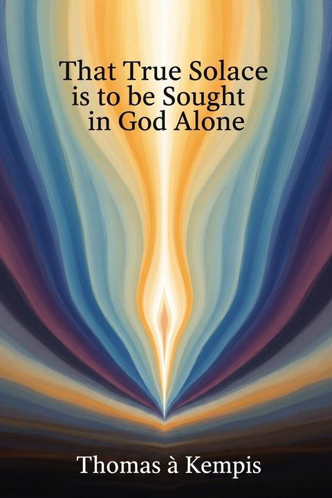 That True Solace is to be Sought in God Alone
