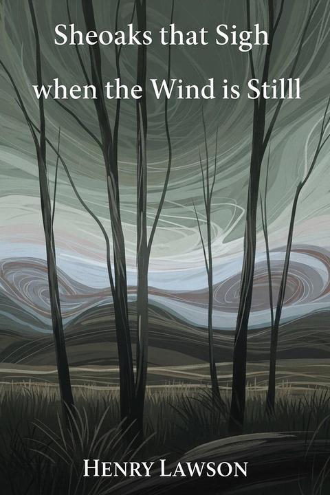 Sheoaks that Sigh when the Wind is Still