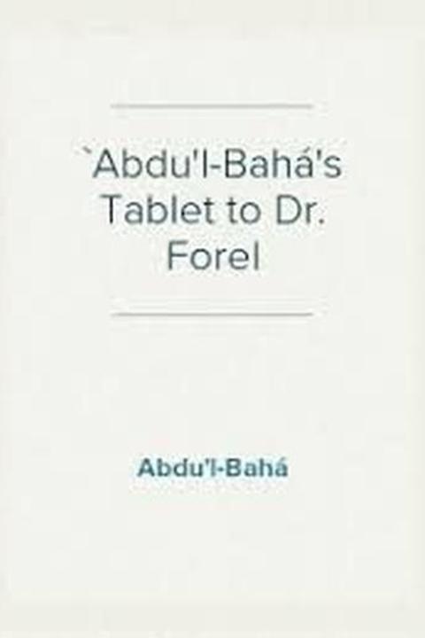 Abdu'L-Bahá's Tablet to Dr Forel
