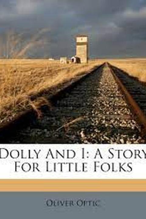 Dolly and I: A Story For Little Folks