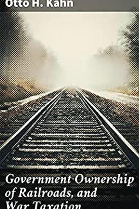 Government Ownership of Railroads, and War Taxation
