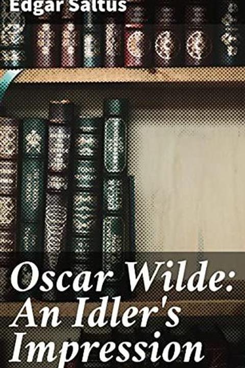 Oscar Wilde: an Idler's Impression