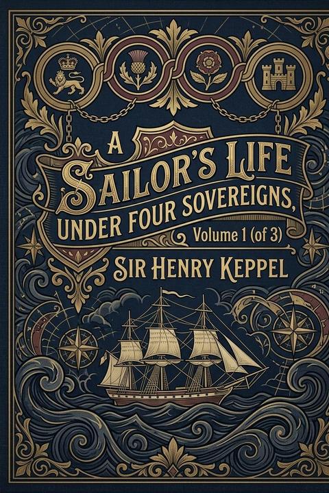 A Sailor's Life under Four Sovereigns, Volume 1 (of 3)