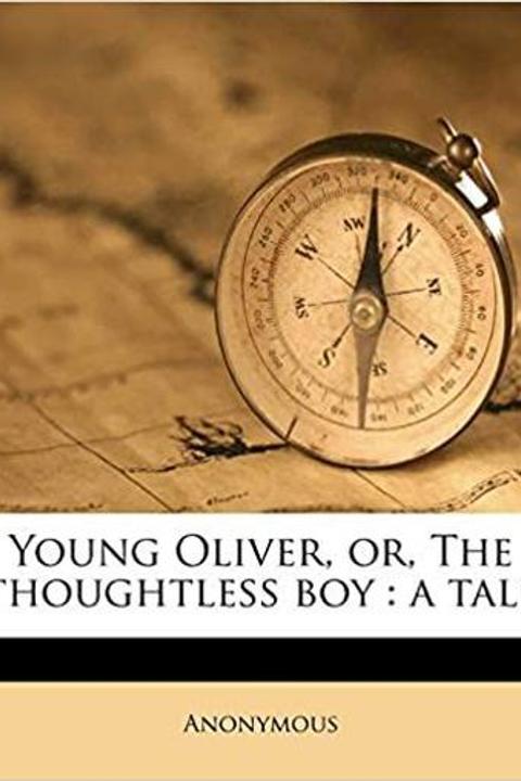 Young Oliver: or the Thoughtless Boy