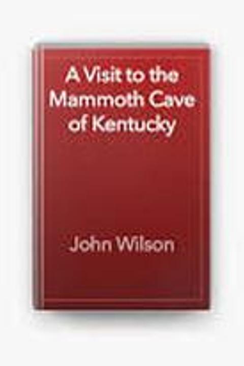 A Visit to the Mammoth Cave of Kentucky