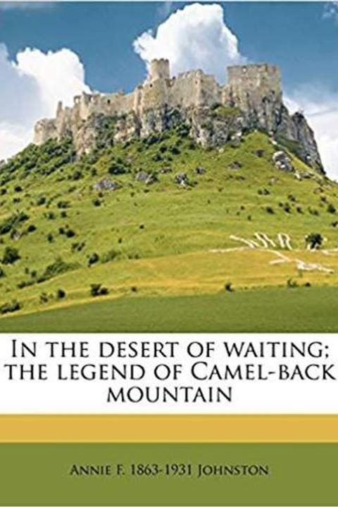 In the Desert of Waiting: The Legend of Camel-back Mountain