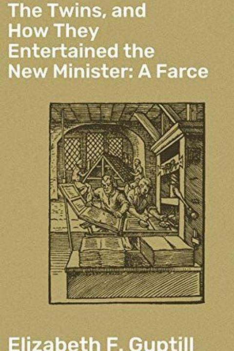 The Twins, and How They Entertained the New Minister: A Farce