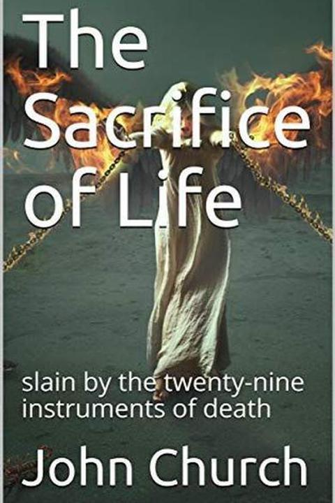 The Sacrifice of Life Slain by the Twenty-nine Instruments of Death